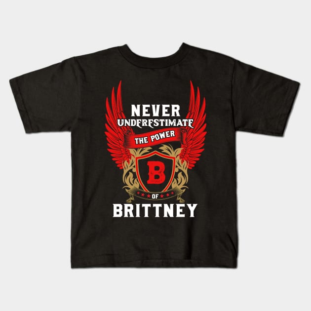 Never Underestimate The Power Brittney - Brittney First Name Tshirt Funny Gifts Kids T-Shirt by dmitriytewzir